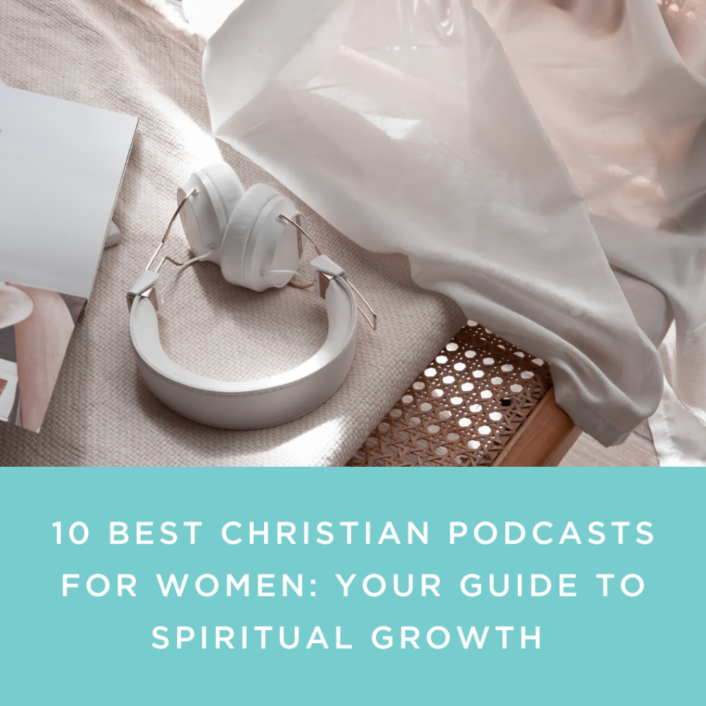 10 Best Christian Podcasts for Women: Your Guide to Spiritual Growth
