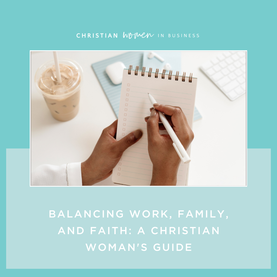 Balancing Work, Family and Faith: A Christian Woman's Guide