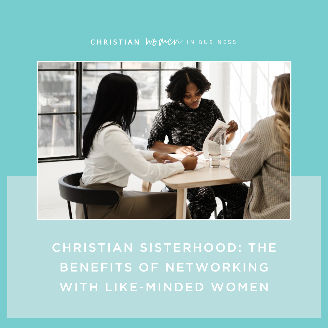 Christian Sisterhood: The Benefits of Networking with Like-Minded Women