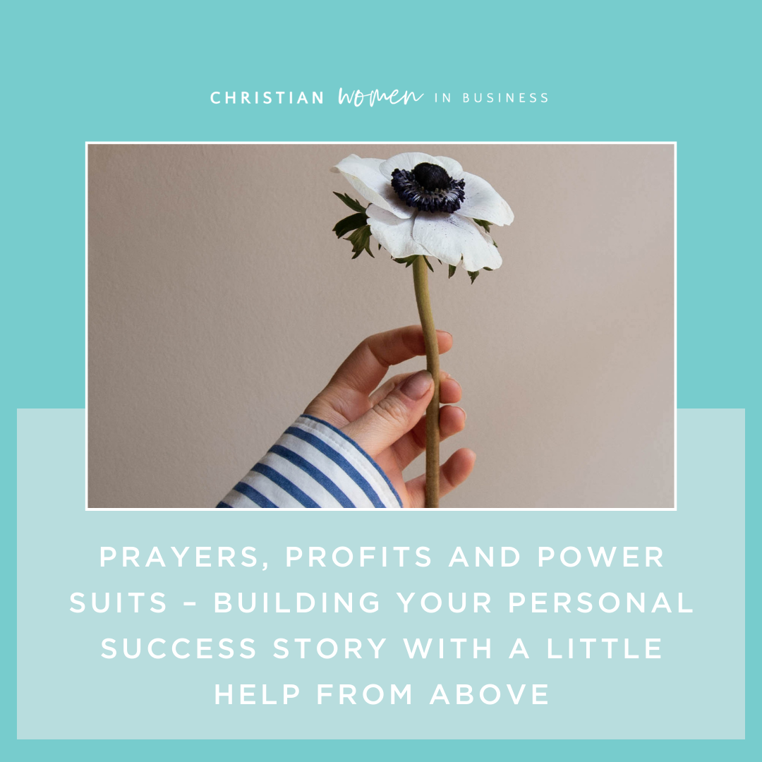 Prayers, Profits and Power Suits – Building your Personal Success Story with a Little Help from Above